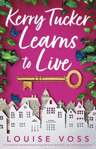 Kerry Tucker Learns To Live: A Completely Heartbreaking Feel-Good Novel About Life, Loss And Taking Chances Kerry Tucker Learns To Live: A Completely Heartbreaking Feel-Good Novel About Life, Loss And Taking Chances