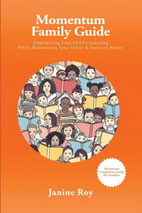 Momentum Family Guide: Empowering Your Child's Learning While Maintaining Your Sanity And Sense Of Humor
