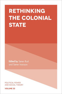 Rethinking The Colonial State (Political Power And Social Theory, 33) Rethinking The Colonial State (Political Power And Social Theory, 33)