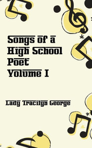 Songs Of A High School Poet, Volume I Songs Of A High School Poet, Volume I