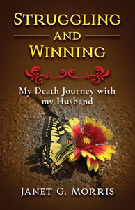 Struggling And Winning: My Death Journey With My Husband Struggling And Winning: My Death Journey With My Husband