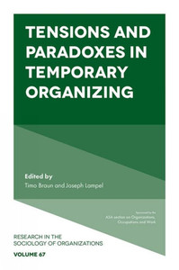 Tensions And Paradoxes In Temporary Organizing (Research In The Sociology Of Organizations, 67) Tensions And Paradoxes In Temporary Organizing (Research In The Sociology Of Organizations, 67)