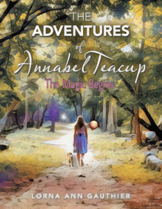 The Adventures Of Annabel Teacup: The Magic Begins