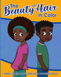 The Beauty Of Hair In Color: Afros, Braids, Fades And Locs Coloring Book The Beauty Of Hair In Color: Afros, Braids, Fades And Locs Coloring Book