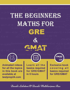 The Beginners Math For Gre And Gmat: Learn Gre And Gmat Maths From Basics The Beginners Math For Gre And Gmat: Learn Gre And Gmat Maths From Basics