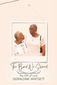 The Bond We Shared: The Gift Of Love The Bond We Shared: The Gift Of Love