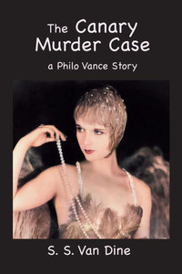 The Canary Murder Case: A Philo Vance Story The Canary Murder Case: A Philo Vance Story