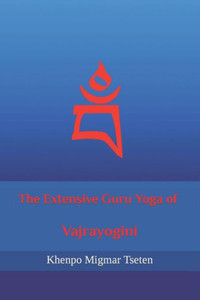 The Extensive Guru Yoga Of Vajrayogini The Extensive Guru Yoga Of Vajrayogini