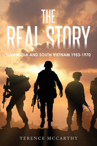 The Real Story: Cambodia And South Vietnam 1953-1970 The Real Story: Cambodia And South Vietnam 1953-1970