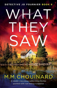 What They Saw: A Totally Unputdownable Crime Thriller Packed With Nail-Biting Suspense (Detective Jo Fournier) What They Saw: A Totally Unputdownable Crime Thriller Packed With Nail-Biting Suspense (Detective Jo Fournier)
