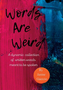 Words Are Weird: A Dynamic Collection Of Poetry And Prose