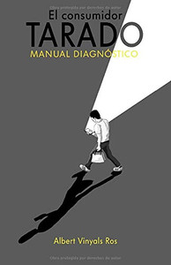 El consumidor tarado: Manual diagnóstico de patologías del consumidor (Spanish Edition)