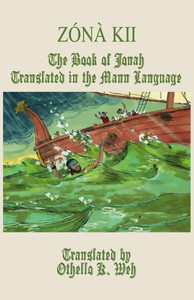 Zo´Na` Kii: The Book Of Jonah Translated In The Mann Language Zo´Na` Kii: The Book Of Jonah Translated In The Mann Language