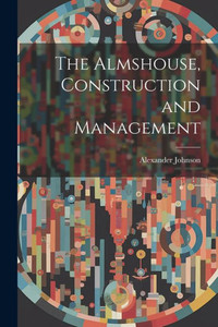 The Almshouse, Construction And Management The Almshouse, Construction And Management