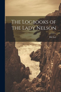 The Logbooks Of The Lady Nelson The Logbooks Of The Lady Nelson