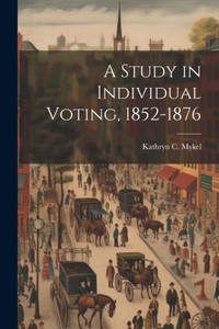 A Study In Individual Voting, 1852-1876