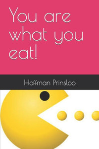 You Are What You Eat! You Are What You Eat!