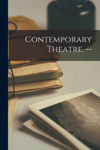 Contemporary Theatre. -- Contemporary Theatre. --