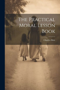 The Practical Moral Lesson Book The Practical Moral Lesson Book