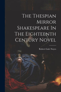 The Thespian Mirror Shakespeare In The Eighteenth Century Novel The Thespian Mirror Shakespeare In The Eighteenth Century Novel