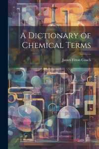 A Dictionary Of Chemical Terms A Dictionary Of Chemical Terms