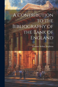 A Contribution To The Bibliography Of The Bank Of England A Contribution To The Bibliography Of The Bank Of England
