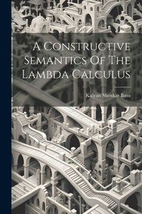 A Constructive Semantics Of The Lambda Calculus A Constructive Semantics Of The Lambda Calculus
