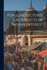 Popular Lectures On Subjects Of Indian Interest Popular Lectures On Subjects Of Indian Interest