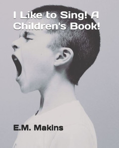 I Like To Sing! A Children's Book! I Like To Sing! A Children's Book!