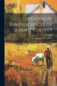 Historical Reminiscences Of Summit County