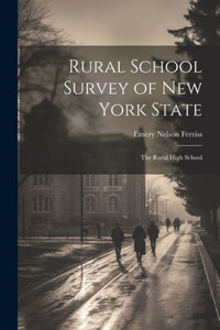 Rural School Survey Of New York State: The Rural High School Rural School Survey Of New York State: The Rural High School