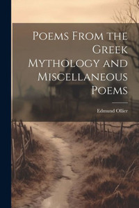 Poems From The Greek Mythology And Miscellaneous Poems Poems From The Greek Mythology And Miscellaneous Poems