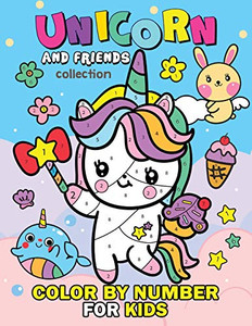 Unicorn and Friend Collection Color by Number for Kids: Coloring Books For Girls and Boys Activity Learning Workbook Ages 2-4, 4-8