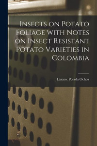 Insects On Potato Foliage With Notes On Insect Resistant Potato Varieties In Colombia