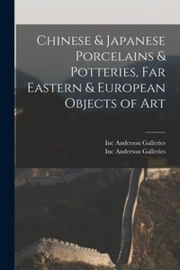 Chinese & Japanese Porcelains & Potteries, Far Eastern & European Objects Of Art
