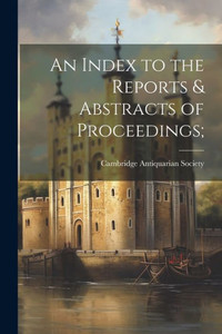 An Index To The Reports & Abstracts Of Proceedings;