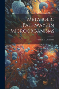 Metabolic Pathways In Microorganisms Metabolic Pathways In Microorganisms