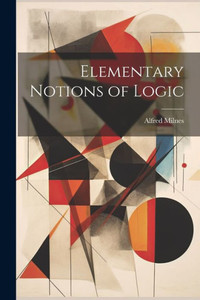 Elementary Notions Of Logic Elementary Notions Of Logic