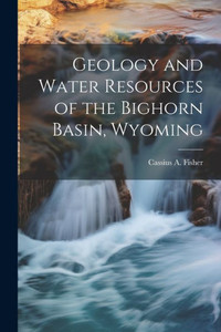 Geology And Water Resources Of The Bighorn Basin, Wyoming Geology And Water Resources Of The Bighorn Basin, Wyoming