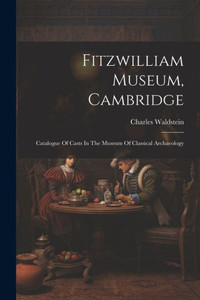 Fitzwilliam Museum, Cambridge; Catalogue Of Casts In The Museum Of Classical Archaeology