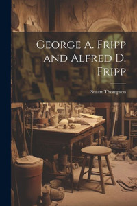 George A. Fripp And Alfred D. Fripp George A. Fripp And Alfred D. Fripp