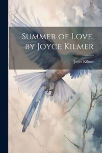 Summer Of Love, By Joyce Kilmer Summer Of Love, By Joyce Kilmer