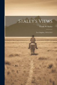 Staley's Views: Los Angeles, 1914-1915 Staley's Views: Los Angeles, 1914-1915