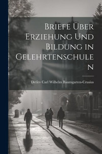 Briefe Über Erziehung Und Bildung In Gelehrtenschulen