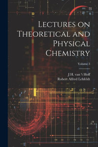 Lectures On Theoretical And Physical Chemistry; Volume 3
