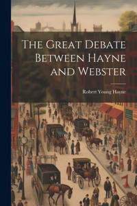 The Great Debate Between Hayne And Webster