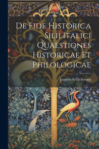 De Fide Historica Silii Italici Quaestiones Historicae Et Philologicae De Fide Historica Silii Italici Quaestiones Historicae Et Philologicae