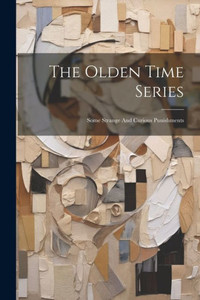The Olden Time Series: Some Strange And Curious Punishments The Olden Time Series: Some Strange And Curious Punishments