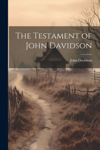 The Testament Of John Davidson The Testament Of John Davidson
