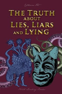 The Truth About Lies, Liars And Lying The Truth About Lies, Liars And Lying